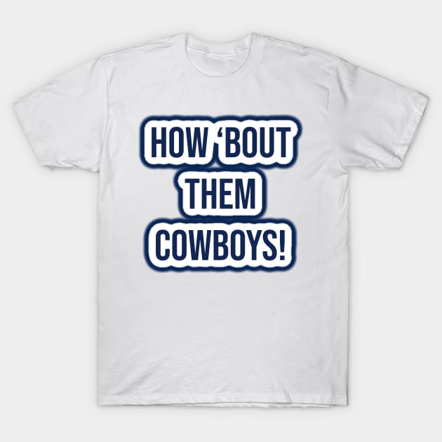 How 'bout them cowboys! - Dallas Cowboys T-Shirt by Amrskyyy
